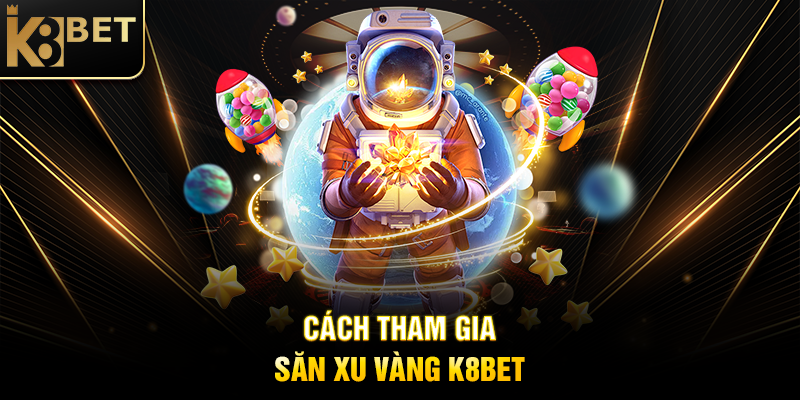 Cách Tham Gia Săn Xu Vàng K8BET