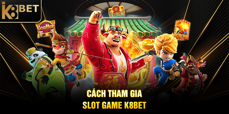 Mẹo Quay Nổ Hũ K8BET - Bí Quyết Chinh Phục Jackpot Khủng Cách Tham Gia Slot Game K8BET