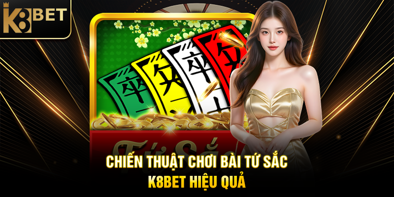Chiến Thuật Chơi Bài Tứ Sắc K8BET Hiệu Quả