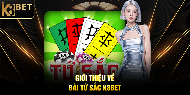 Giới Thiệu Về Bài Tứ Sắc K8BET