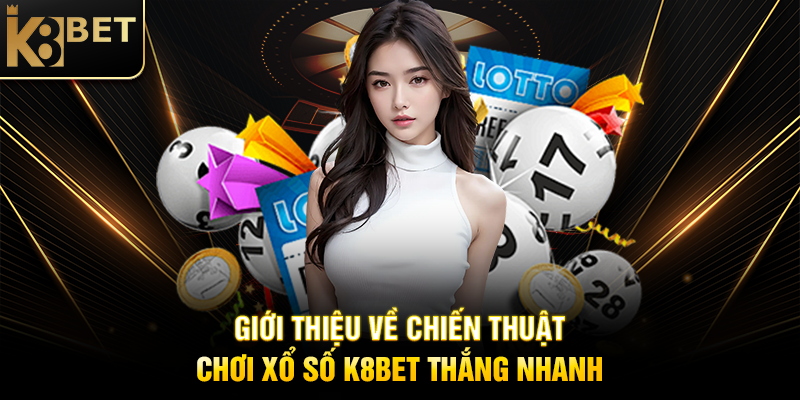 Giới Thiệu Về Chiến Thuật Chơi Xổ Số K8BET Thắng Nhanh