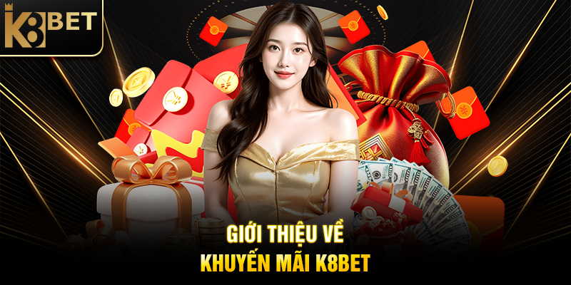 Giới Thiệu Về Khuyến Mãi K8BET