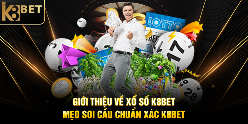 Giới Thiệu Về Xổ Số K8BET: Mẹo Soi Cầu Chuẩn Xác K8BET