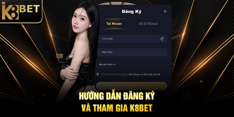 Hướng Dẫn Đăng Ký Và Tham Gia K8BET