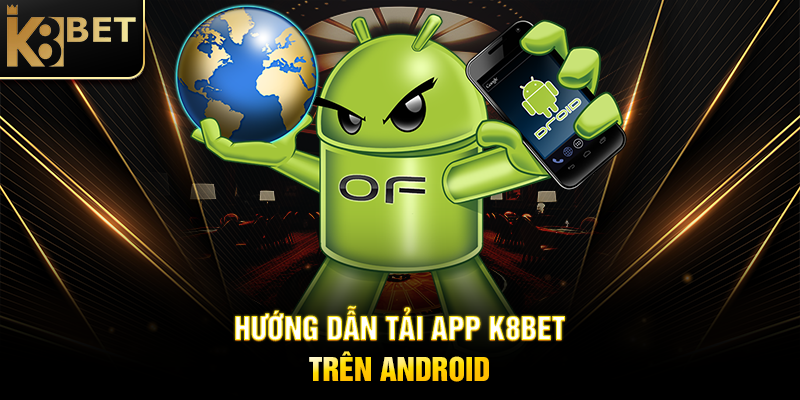 Hướng Dẫn Tải App K8BET Trên Android
