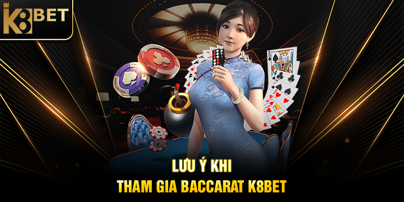 Lưu Ý Khi Tham Gia Baccarat K8BET