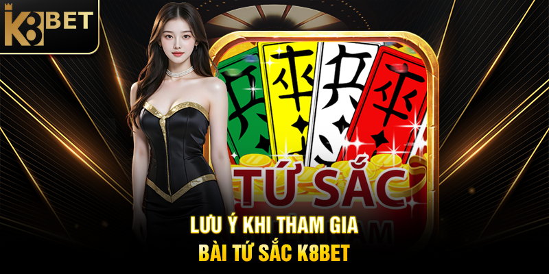 Lưu Ý Khi Tham Gia Bài Tứ Sắc K8BET