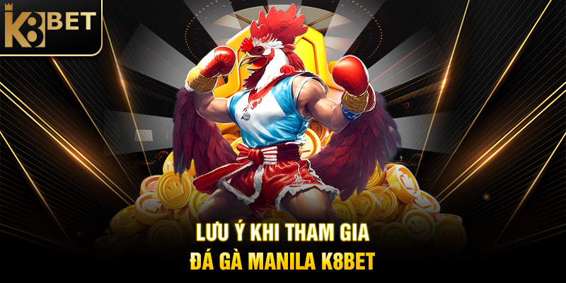 Lưu Ý Khi Tham Gia Đá Gà Manila K8BET