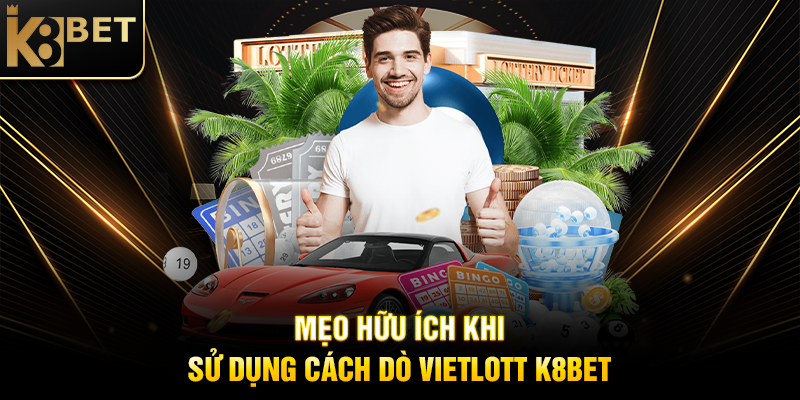 Mẹo Hữu Ích Khi Sử Dụng Cách Dò Vietlott K8BET