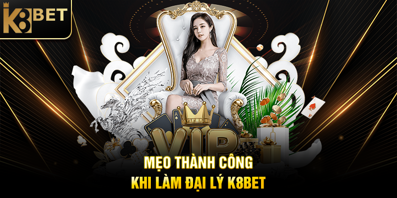 Đại Lý K8BET - Cơ Hội Hợp Tác Vàng Trong Ngành Cá Cược Mẹo Thành Công Khi Làm Đại Lý K8BET
