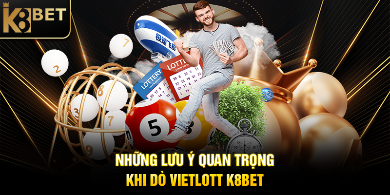 Những Lưu Ý Quan Trọng Khi Dò Vietlott K8BET