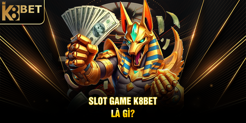 Slot Game K8BET Là Gì?