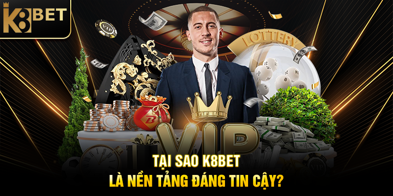 Tại Sao K8BET Là Nền Tảng Đáng Tin Cậy?