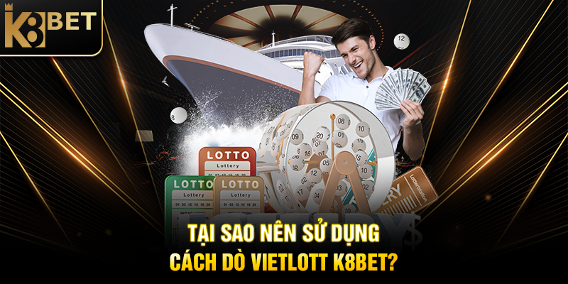 Tại Sao Nên Sử Dụng Cách Dò Vietlott K8BET?